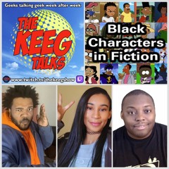 "Black Characters in Fiction"- The Keeg Talks ep904