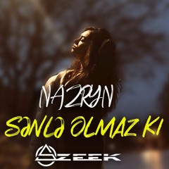 NAZRYN - Sənlə Olmaz Ki (AZEEK REMIX)