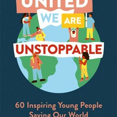 [PDF]❤️DOWNLOAD⚡️ United We Are Unstoppable 60 Inspiring Young People Saving Our World