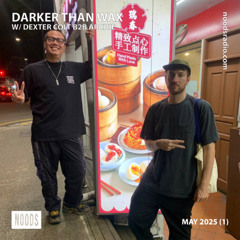 Noods Radio - Darker Than Wax w/ Dexter Colt B2B Archie (1 May 2025)
