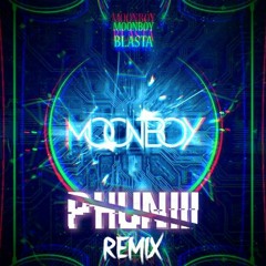 MOONBOY - BLASTA (PHUNIII REMIX)