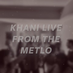 khani live @ the metlo