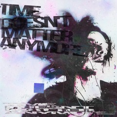 Time Doesn't Matter Anymore (prod. me + purple denim)