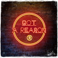 Got A Reason