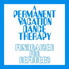 A Permanent Vacation Dance Therapy - Fundraiser For Refugees