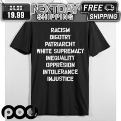 Hasan Piker Racism Bigotry Patriarchy White Supremacy Inequality Shirt