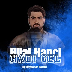 Bilal Hancı - Hadi Gel (DJ Maydonoz Remix)
