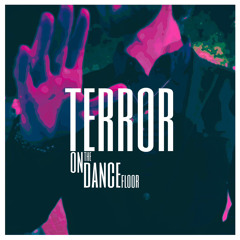 Terror On The Dance Floor