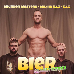Drunken Masters, Maxim K.I.Z, K.I.Z - Bier (Azault Rave Remix)