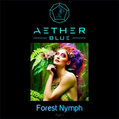 Aether Blue - Forest Nymph, Pt. 1