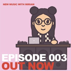 New Music w/ Miriam Ep. 003