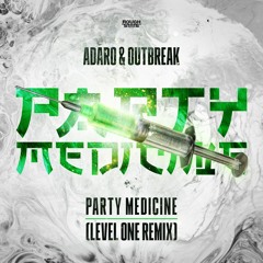 Adaro & Outbreak - Party Medicine (Level One Remix) (OUT NOW)