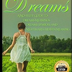 Get KINDLE PDF EBOOK EPUB Dreams: A No-Fluff Guide to Dreams Meanings, Dreams Symbols