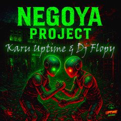 Negoya project - Karu Uptime & DJ Flopy