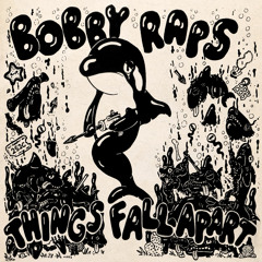 bobby raps - things fall apart