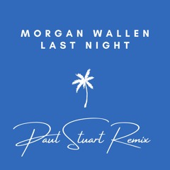 morgan wallen - last night (paul stuart remix)