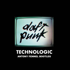 [FREE DOWNLOAD] Daft Punk - Technologic (Antony Fennel Bootleg)