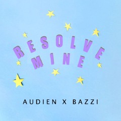 Resolve Mine (Audien X Bazzi)