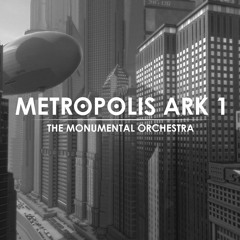 METROPOLIS ARK I - THE MONUMENTAL ORCHESTRA