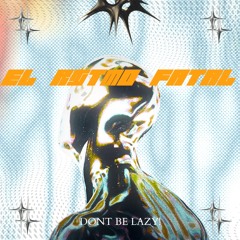 DONT BE LAZY!