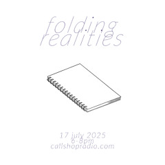 Folding Realities w/ John Horton 17.07.25