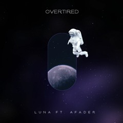 Overtired Cover - Luna ft. Afader