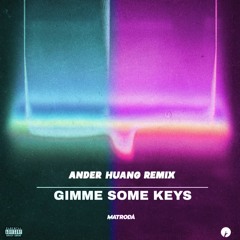 Matroda - Gimme Some Keys (Ander Huang Remix)*FREE DOWNLOAD*