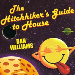 Hitch Hikers Guide To House - Dan Williams - 27.09.21