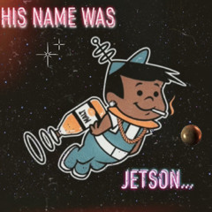His Name Was Jetson