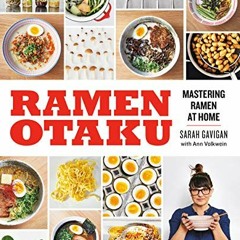 Get [KINDLE PDF EBOOK EPUB] Ramen Otaku: Mastering Ramen at Home: A Cookbook by  Sarah Gavigan,Ann V