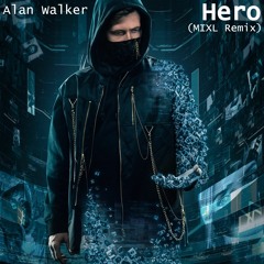 Alan Walker - Hero (MIXL Remix)