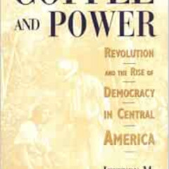 READ KINDLE 🧡 Coffee and Power: Revolution and the Rise of Democracy in Central Amer