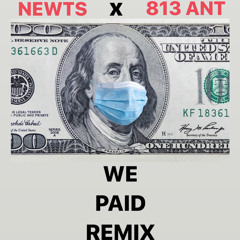 WE PAID (REMIX) NEWTS X 813 ANT