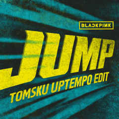 Blackpink - JUMP (Tomsku Uptempo Edit)
