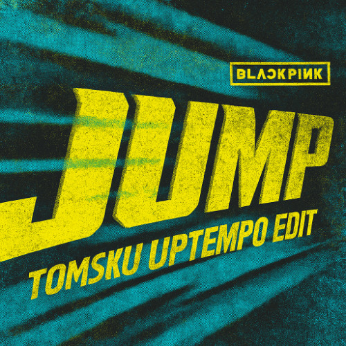 Blackpink - JUMP (Tomsku Uptempo Edit)