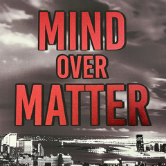 Mind Over Matter