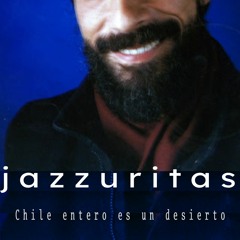 Jazzuritas - Chile entero es un desierto