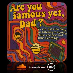 Are You a Famous Producer yet Dad?