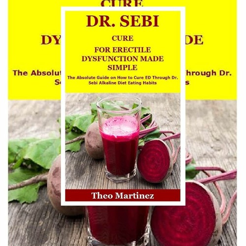 EBOOK (DOWNLOAD) DR. SEBI CURE FOR ERECTILE DYSFUNCTION MADE SIMPLE: The Absolute Guide on How to Cu