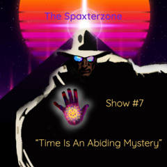 Spaxterzone 07:  Time Is An Abiding Mystery