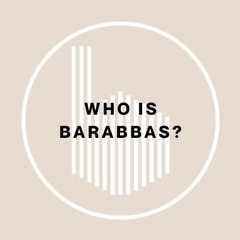 (3-31-24) Who Is Barabbas?