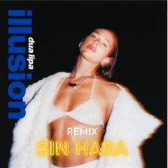Illusion - Dua Lipa ( Sin Hara Remix )