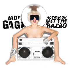Lady Gaga- Nothin On But The Radio (Remix)