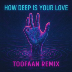 How Deep Is Your Love [Toofaan Remix]