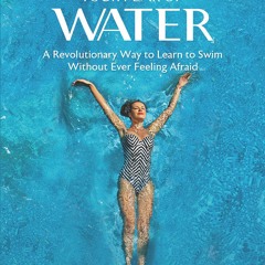 READ EPUB Conquer Your Fear of Water : A Revolutionary Way to Learn to Swim With