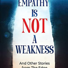 ACCESS EBOOK ☑️ Empathy Is Not A Weakness: And Other Stories from The Edge by  Loren