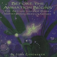 Read/Download Before the Animation Begins: The Art and Lives of Disney's Inspirational Sketch A