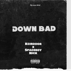 Down Bad Ft. Spaceboy Nick