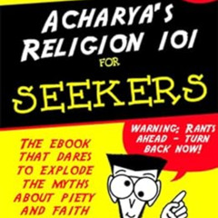 Read KINDLE 📔 Acharya's Religion 101 for Seekers by Acharya S,D.M.  Murdock [KINDLE