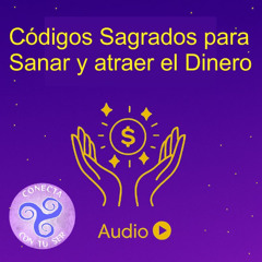 Códigos Sagrados para Sanar y Atraer el Dinero